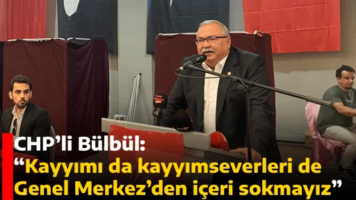 CHP&rsquo;li B&uuml;lb&uuml;l: &ldquo;Kayyımı da kayyımseverleri de Genel Merkez&rsquo;den i&ccedil;eri sokmayız&rdquo;