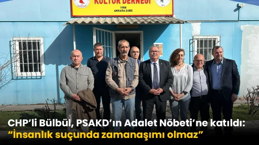 CHP&rsquo;li B&uuml;lb&uuml;l, PSAKD&rsquo;ın Adalet N&ouml;beti&rsquo;ne katıldı: &ldquo;İnsanlık su&ccedil;unda zamanaşımı olmaz&rdquo;