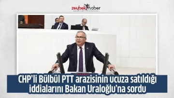 CHP&rsquo;li B&uuml;lb&uuml;l PTT arazisinin ucuza satıldığı iddialarını Bakan Uraloğlu&rsquo;na sordu&nbsp;