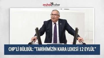 CHP&rsquo;Lİ B&Uuml;LB&Uuml;L: "TARİHİMİZİN KARA LEKESİ 12 EYL&Uuml;L"