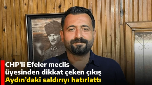 CHP'li Efeler meclis &uuml;yesinden dikkat &ccedil;eken &ccedil;ıkış , Aydın&rsquo;daki saldırıyı hatırlattı