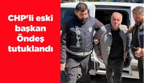 CHP'li eski başkan &Ouml;ndeş tutuklandı