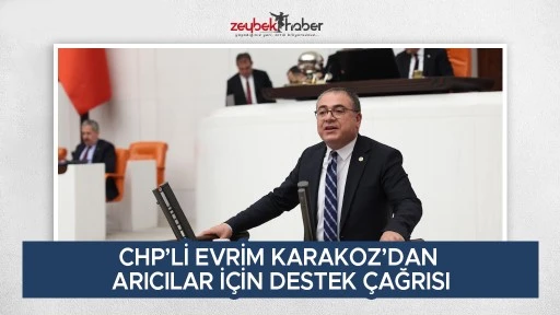 CHP&rsquo;Lİ EVRİM KARAKOZ&rsquo;DAN ARICILAR İ&Ccedil;İN DESTEK &Ccedil;AĞRISI