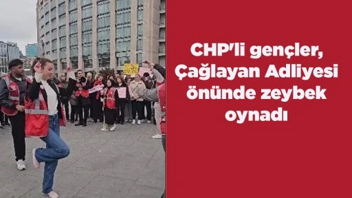 CHP'li gen&ccedil;ler, &Ccedil;ağlayan Adliyesi &ouml;n&uuml;nde zeybek oynadı