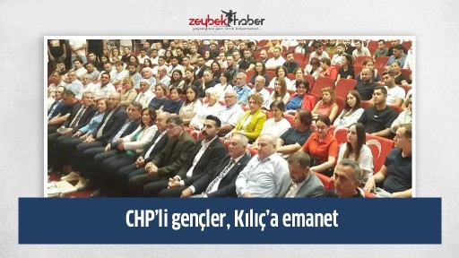 CHP&rsquo;li gen&ccedil;ler, Kılı&ccedil;&rsquo;a emanet