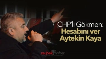 CHP&rsquo;li G&ouml;kmen: Hesabını ver Aytekin Kaya