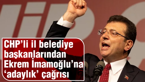 CHP&rsquo;li il belediye başkanlarından Ekrem İmamoğlu&rsquo;na &lsquo;adaylık&rsquo; &ccedil;ağrısı!
