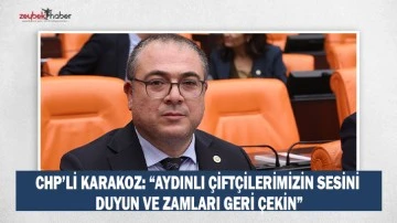 CHP&rsquo;Lİ KARAKOZ: &ldquo;AYDINLI &Ccedil;İFT&Ccedil;İLERİMİZİN SESİNİ DUYUN VE ZAMLARI GERİ &Ccedil;EKİN&rdquo;