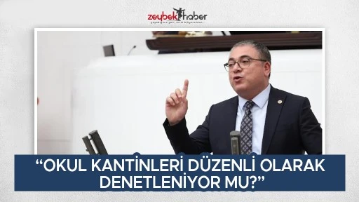 CHP&rsquo;Lİ KARAKOZ BAKAN TEKİN&rsquo;E SORDU: &ldquo;OKUL KANTİNLERİ D&Uuml;ZENLİ OLARAK DENETLENİYOR MU?&rdquo;