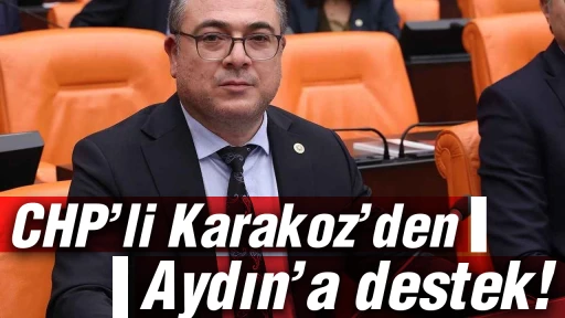 CHP&rsquo;li Karakoz&rsquo;den Aydın&rsquo;a destek!