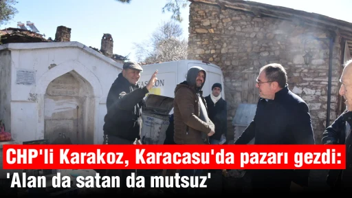 CHP'li Karakoz, Karacasu'da pazarı gezdi: 'Alan da satan da mutsuz'