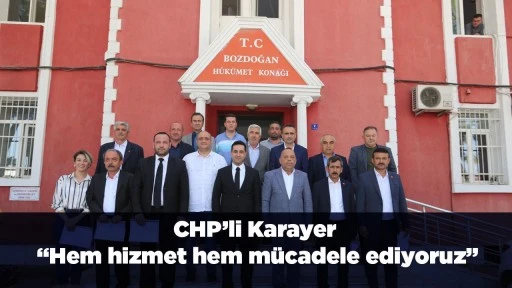 CHP&rsquo;li Karayer &ldquo;Hem hizmet hem m&uuml;cadele ediyoruz&rdquo;
