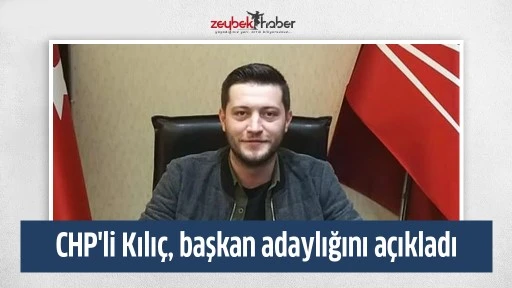 CHP'li Kılı&ccedil;, başkan adaylığını a&ccedil;ıkladı