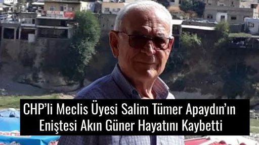 CHP&rsquo;li Meclis &Uuml;yesi Salim T&uuml;mer Apaydın&rsquo;ın Eniştesi Akın G&uuml;ner Hayatını Kaybetti