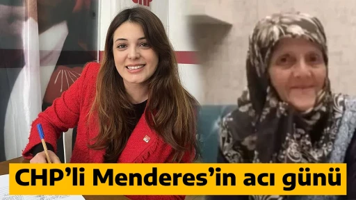 CHP&rsquo;li Menderes&rsquo;in acı g&uuml;n&uuml;