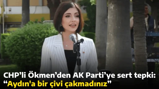 CHP&rsquo;li &Ouml;kmen&rsquo;den AK Parti&rsquo;ye sert tepki: &ldquo;Aydın'a bir &ccedil;ivi &ccedil;akmadınız&rdquo;