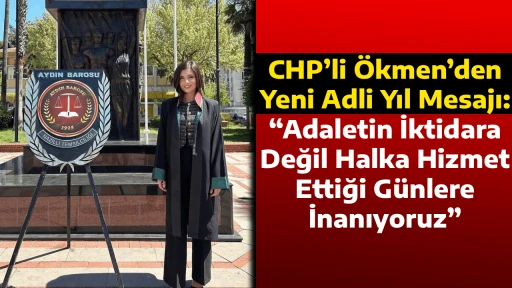 CHP&rsquo;li &Ouml;kmen&rsquo;den Yeni Adli Yıl Mesajı: &ldquo;Adaletin İktidara Değil Halka Hizmet Ettiği G&uuml;nlere İnanıyoruz&rdquo;