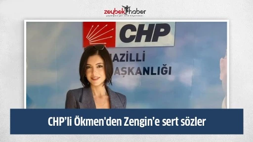 CHP&rsquo;li &Ouml;kmen'den Zengin&rsquo;e sert s&ouml;zler