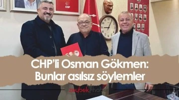 CHP’li Osman Gökmen: Bunlar asılsız söylemler