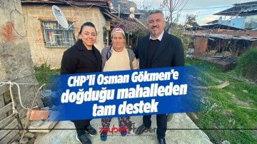 CHP&rsquo;li Osman G&ouml;kmen&rsquo;e doğduğu mahalleden tam destek
