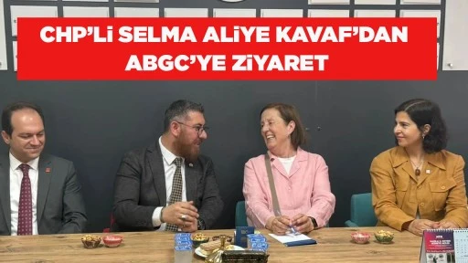 CHP&rsquo;Li SELMA ALiYE KAVAF&rsquo;DAN ABGC&rsquo;YE ZiYARET