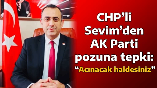 CHP&rsquo;li Sevim&rsquo;den AK Parti pozuna tepki: &ldquo;Acınacak haldesiniz&rdquo;