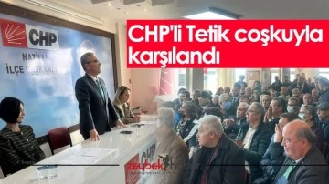 CHP'li Tetik coşkuyla karşılandı