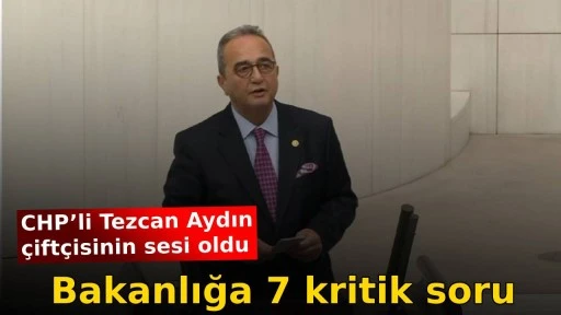 CHP&rsquo;li Tezcan Aydın &ccedil;ift&ccedil;isinin sesi oldu Bakanlığa 7 kritik soru 