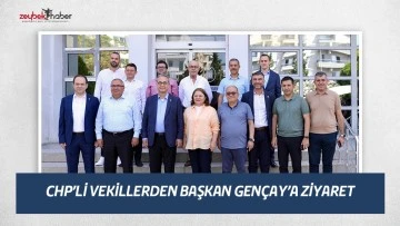 CHP&rsquo;Lİ VEKİLLERDEN BAŞKAN GENÇAY&rsquo;A ZİYARET
