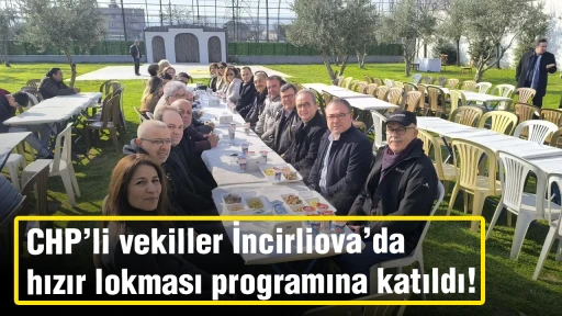 CHP&rsquo;li vekiller İncirliova&rsquo;da hızır lokması programına katıldı!