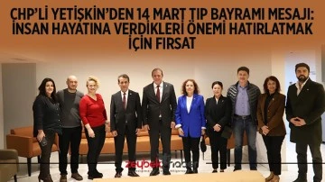 CHP&rsquo;li Yetişkin&rsquo;den 14 Mart Tıp Bayramı mesajı: İnsan hayatına verdikleri &ouml;nemi hatırlatmak i&ccedil;in fırsat