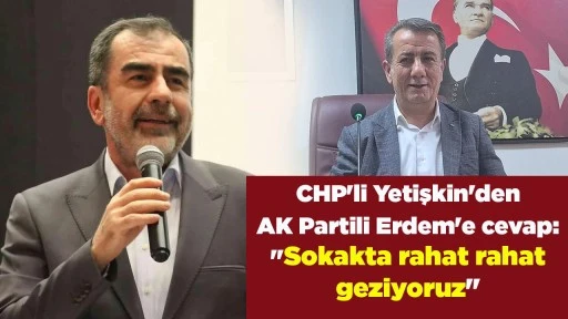 CHP'li Yetişkin'den AK Partili Erdem'e cevap: "Sokakta rahat rahat geziyoruz"