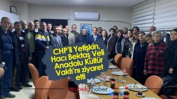 CHP&rsquo;li Yetişkin, Hacı Bektaş Veli Anadolu K&uuml;lt&uuml;r Vakfı&rsquo;nı ziyaret etti