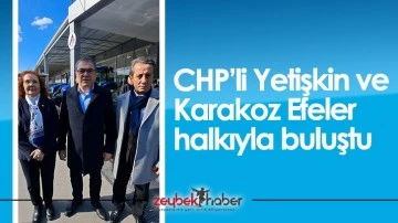 CHP&rsquo;li Yetişkin ve Karakoz Efeler halkıyla buluştu