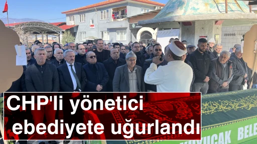 CHP'li y&ouml;netici ebediyete uğurlandı