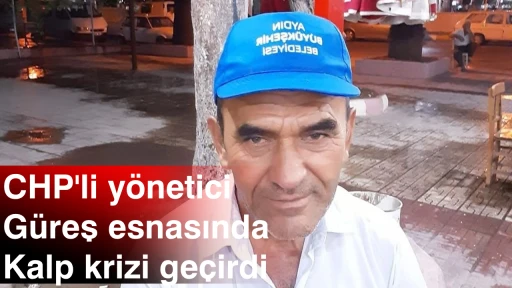 CHP'li y&ouml;netici  G&uuml;reş esnasında  Kalp krizi ge&ccedil;irdi