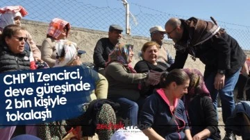 CHP&rsquo;li Zencirci, deve g&uuml;reşinde 2 bin kişiyle tokalaştı