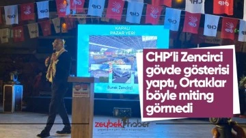 CHP&rsquo;li Zencirci g&ouml;vde g&ouml;sterisi yaptı, Ortaklar b&ouml;yle miting g&ouml;rmedi