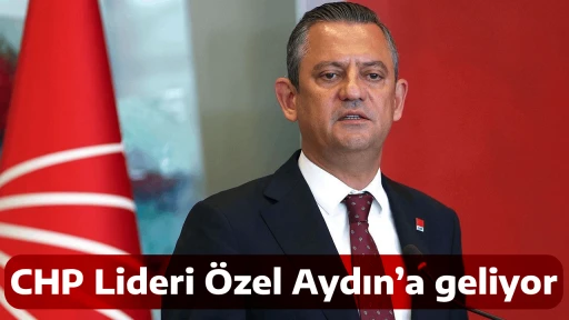 CHP Lideri &Ouml;zel Aydın&rsquo;a geliyor 
