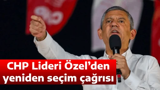 CHP Lideri &Ouml;zel&rsquo;den yeniden se&ccedil;im &ccedil;ağrısı