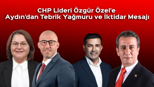CHP Lideri &Ouml;zg&uuml;r &Ouml;zel&rsquo;e Aydın&rsquo;dan Tebrik Yağmuru ve İktidar Mesajı