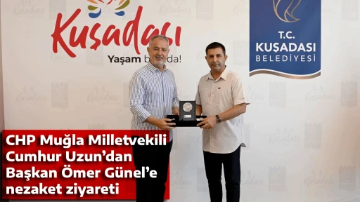 CHP Muğla Milletvekili Cumhur Uzun&rsquo;dan Başkan &Ouml;mer G&uuml;nel&rsquo;e nezaket ziyareti
