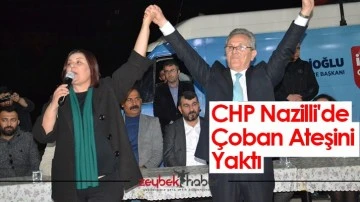 CHP Nazilli'de &Ccedil;oban Ateşini Yaktı