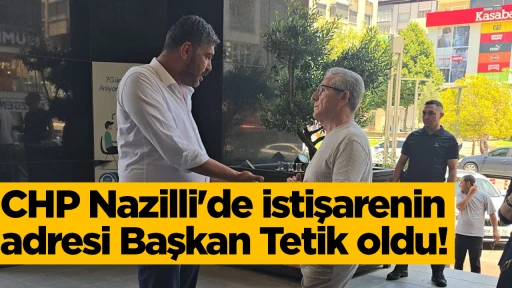 CHP Nazilli'de istişarenin adresi Başkan Tetik oldu!