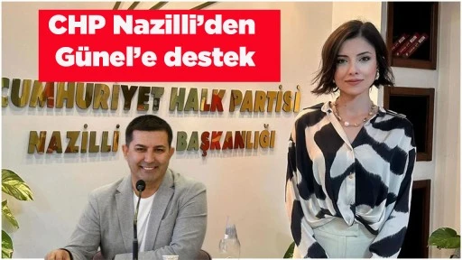 CHP Nazilli&rsquo;den G&uuml;nel&rsquo;e destek