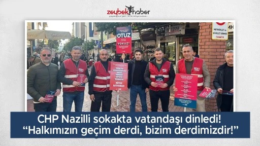 CHP Nazilli sokakta vatandaşı dinledi! &ldquo;Halkımızın ge&ccedil;im derdi, bizim derdimizdir!&rdquo;