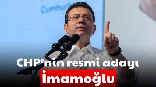 CHP&rsquo;nin resmi adayı İmamoğlu