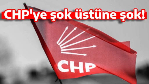 CHP'ye şok &uuml;st&uuml;ne şok!