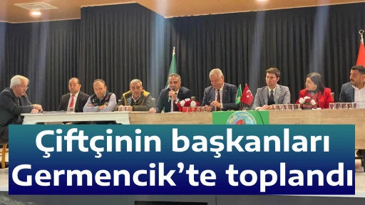&Ccedil;ift&ccedil;inin başkanları Germencik&rsquo;te toplandı