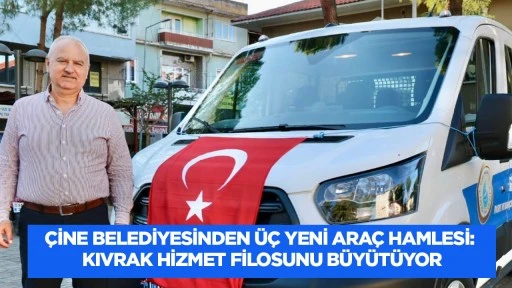 &Ccedil;ine Belediyesi&rsquo;nden &Uuml;&ccedil; Yeni Ara&ccedil; Hamlesi: Kıvrak Hizmet Filosunu B&uuml;y&uuml;t&uuml;yor